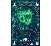 Luna Lark Veronica Eden Alpha's Burden (Tascabile) Rejecting Fates