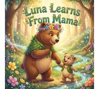 Luna Learns From Mama: A Heartwarming Tale of Patience, Learning, and Confidence for Ages 3-6