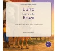 Luna Learns to Be Brave: A Gentle Horse Story About Facing New Experiences