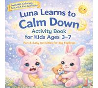 Luna Learns to Calm Down: A Gentle Story & Activity Book to Help Kids Calm Big Feelings, Manage Emotions, and Build Self-Control (Ages 3-7)