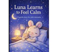 Luna Learns to Feel Calm: A Gentle Bedtime Story for Calm Moments