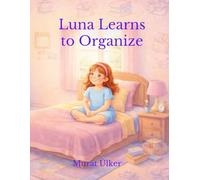 Luna Learns to Organize: A Social Emotional Learning Book About Organization and Responsibility for Kids Ages 6-8