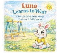 Luna Learns to Wait: A Fun Activity Book About Patience & Self-Control