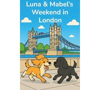 Luna & Mabel’s Weekend in London: A heart-warming children’s picture book about two dogs exploring London’s most famous sights. Perfect for families, dog lovers, and little explorers.