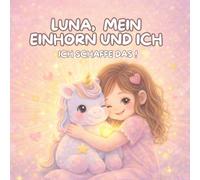 Luna, mein Einhorn und ich: Ich schaffe das !