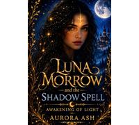 Luna Morrow and The Shadow Spell: Awakening of Light