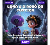 LUNA & O ROBÔ DA JUSTIÇA: Uma Aventura Tecnológica Sobre o Que é Justo e o Que Não é