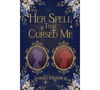Luna Oblonsky Her Spell That Cursed Me (Tascabile) Her Spell Trilogy