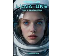 Luna One: Teil 1: Shackleton (Die Kolonisation des Mondes) - Science-Fiction-Roman