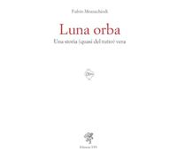 Luna orba. Una storia (quasi del tutto) vera