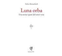 Luna orba. Una storia (quasi del tutto) vera [Paperback] [Oct 13, 2025] Mozzachi