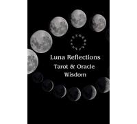 Luna Reflections: Tarot and Oracle Wisdom - Journal Notebook Diary: Connecting With The Phases Of The Moon Via Tarot And Oracle Cards