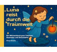 Luna reist durch die Traumwelt: Ein Mitmachbuch zum Träumen, Ausmalen und Einschlafen