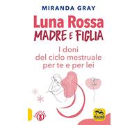 Luna rossa. Madre e figlia. I doni del ciclo mestruale per te e per lei
