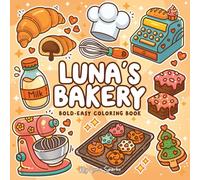 Luna’s Bakery Bold and Easy Coloring Book: 46 Cute Designs for Adults, Teens and Kids Featuring Pastries, Sweet Treats & Desserts