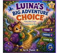 Luna’s Big Adventure Choice: A Story About Choices, Consequences and Learning to Make Smart Decisions