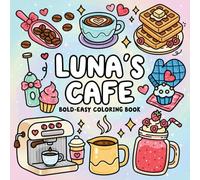 Luna’s Cafe Bold and Easy Coloring Book: 44 Cute Designs for Adults, Teens and Kids Featuring Coffee Drinks, Pastries, Sweet Treats & Desserts