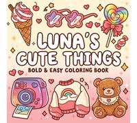 Luna’s Cute Things Bold and Easy Coloring Book: 52 Simple, Cozy Designs for Adults & Teens Featuring Everyday Items, Food, Fashion, Cosmetics & More