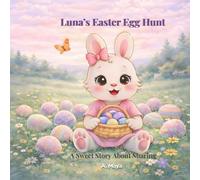 Luna’s Easter Egg Hunt: A Sweet Story About Sharing