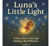 Luna’s Little Light: A Heartwarming Children's Story About Small Lights Making a Big Difference for Kids Ages 4-10