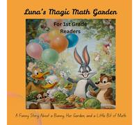 Luna’s Magic Math Garden: A Funny Story About a Bunny, Her Garden, and a Little Bit of Math