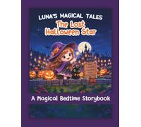Luna’s Magical Tales: The Lost Halloween Star A Magical Bedtime Storybook