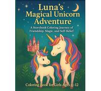 Luna’s Magical Unicorn Adventure: A Storybook Coloring Journey of Friendship, Magic, and Self-Belief