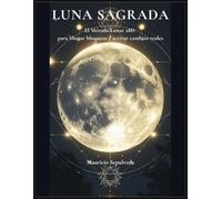 Luna Sagrada: El Método Lunar 28D para liberar bloqueos y activar cambios reales