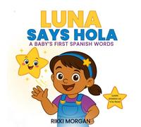 Luna Says Hola: A Baby’s First Spanish Words