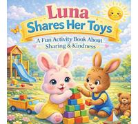 Luna Shares Her Toys: A Fun Activity Book About Sharing & Kindness