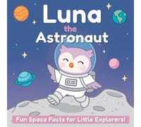 Luna the Astronaut: An Educational Coloring Book with Fun Space Facts for Kids Ages 3-6