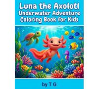 Luna the Axolotl Underwater Adventure Coloring Book for Kids