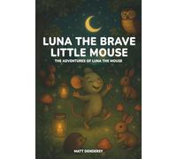 Luna the Brave Little Mouse: A comforting bedtime story about courage and fear of the dark for children ages 2 to 7