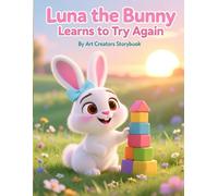 Luna the Bunny Learns to Try Again: A Gentle Picture Book About Mistakes, Resilience, and Never Giving Up for Kids Ages 3-7