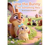 Luna the Bunny Tries Something New: A Gentle Picture Book About Bravery, Confidence, and New Experiences for Kids Ages 3-7