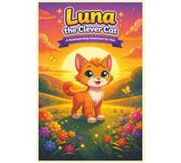 Luna the Clever Cat: A Heartwarming Story About Curiosity, Courage, and Discovery