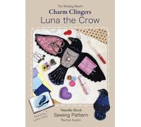 Luna the Crow Needle Book Sewing Pattern by Rachel Austin - Charm Clingers - Follow step-by-step hand-sewing instructions with photos. Includes Luna’s magical story with enchanting illustrations