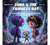 LUNA & THE FAIRNESS BOT: A Tech Adventure About What's Fair and What's Not