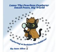 Luna The Fearless Explorer: Small Paws, Big World - Exploring At Bedtime For Children