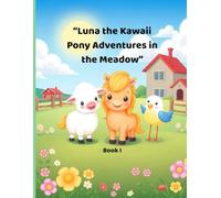 Luna the Kawaii Pony - Adventures in the Meadow: A Cozy Coloring Book About Friendship and Farm Magic