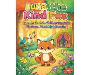 Luna the Kind Fox: A Coloring Book for Children from 3 to 6 Kindness, Friendship & Empathy