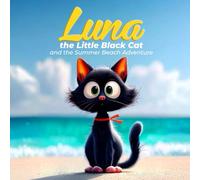 Luna the Little Black Cat and the Summer Beach Adventure: A heartwarming summer tale of courage, curiosity, and beachside wonders for young readers.