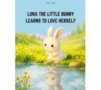 Luna the Little Bunny Learns to Love Herself: An Inspiring Children's Story About Confidence, Kindness, and Self-love