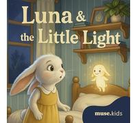 Luna & the Little Light: A Heartwarming Children’s Book About Overcoming Fears, Building Confidence, and Finding Inner Bravery