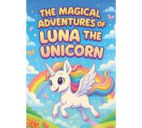 Luna the Magical Unicorn: 100 Fun Coloring Pages for Kids, Perfect for children aged 3-8 Luna’s stories and coloring pages: Fun, Imaginative, and Easy-to-Color Unicorn Adventures for Kids