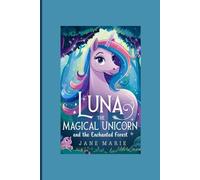 LUNA THE MAGICAL UNICORN AND THE ENCHANTED FOREST