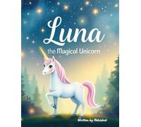 Luna The Magical Unicorn: Luna the Magical Unicorn and the Enchanted Forest