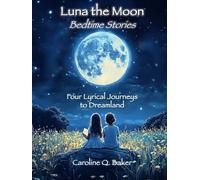 Luna the Moon Bedtime Stories - Four Lyrical Journeys to Dreamland: Enchanting Bedtime Adventures with Animals from the Ocean Depths to Safari ... Collection | Large Format | Great Gift Idea