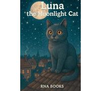 Luna The Moonlight Cat: Bedtime Story for Kids, Early Reader Story Book, A Rhyming Kids Story Book and Bedtime Story About Kindness and Adventure