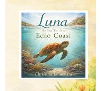 Luna the Sea Turtle at Echo Coast: A QUIET STORY OF CARE, RHYTHM, AND RETURN